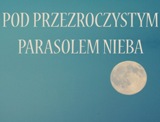 Pod przezroczystym parasolem nieba - wieczór poezji Heleny Muszyńskiej