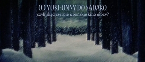 Od Yuki-onny do Sadako, czyli skąd czerpie japońskie kino grozy?