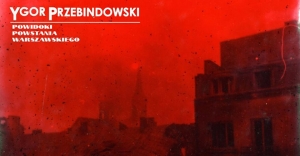Ygor Przebindowski - Powidoki Powstania warszawskiego