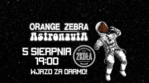 Orange Zebra i Astronauta w 2 Kołach - Kosmokonie Party!