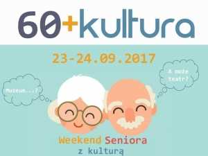 60+kultura - Weekend Seniora z kulturą