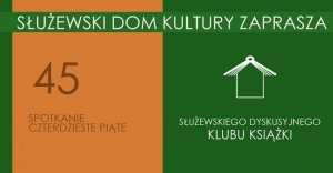 Służewski Dyskusyjny Klub Książki - 45. spotkanie