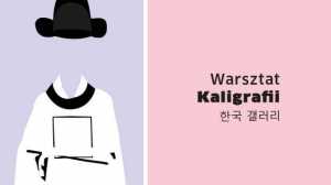 Warsztaty Kaligrafii Koreańskiej