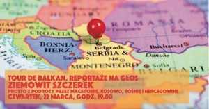 Reportaże na głos. Ziemowit Szczerek - Tour de Balkan