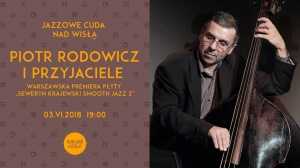 Jazzowe Cuda nad Wisłą: Piotr Rodowicz i przyjaciele