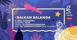 Balkan Balanga w Grunt i Woda! + Oliwier Andruszczenko
