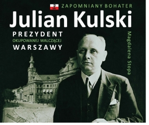 Premiera książki "Julian Kulski. Prezydent  okupowanej walczącej Warszawy"