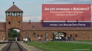 Jak dziś opowiadać o Auschwitz? | Warszawa Dwóch Powstań