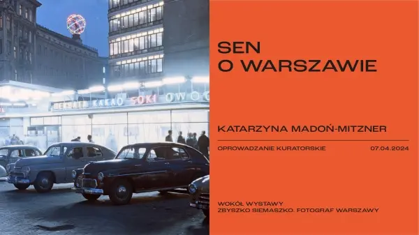 SEN O WARSZAWIE. Oprowadzanie kuratorskie. Katarzyna Madoń-Mitzner | Wystawa "Zbyszko Siemaszko. Fotograf Warszawy"