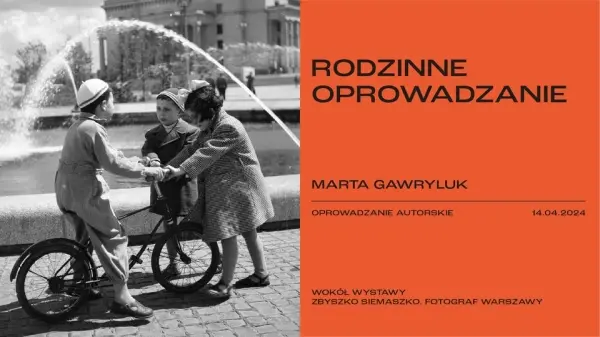 RODZINNE OPROWADZANIE. Marta Gawryluk | Wystawa "Zbyszko Siemaszko. Fotograf Warszawy"