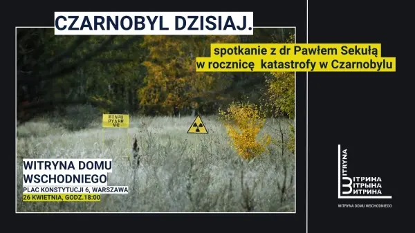 Czarnobyl dzisiaj. Spotkanie z dr Pawłem Sekułą w rocznicę katastrofy w Czarnobylu 