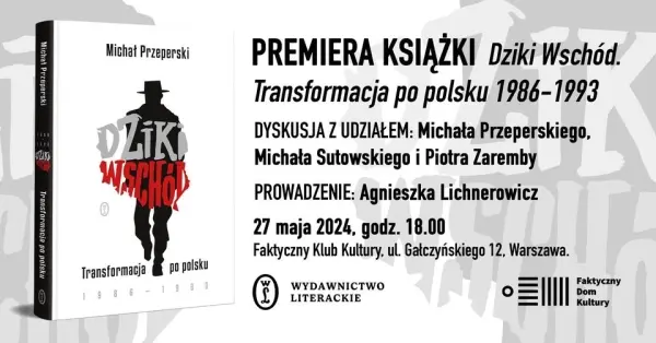 PREMIERA KSIĄŻKI "Dziki wschód. Transformacja po polsku 1986-1993"