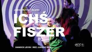 Jewish Flying Theatre: "Ichś Fiszer", reż. Łukasz Kos