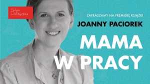 Mama w pracy - premiera! Debata o książce Joanny Paciorek