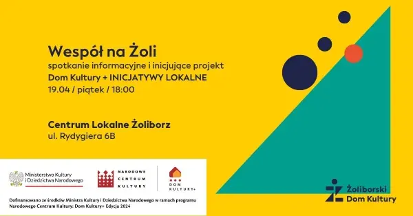 Wespół na Żoli | Spotkanie informacyjne i inicjujące projekt "Dom Kultury+ Inicjatywy Lokalne"